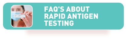 FAQ'S ABOUT RAPID ANTIGEN TESTING